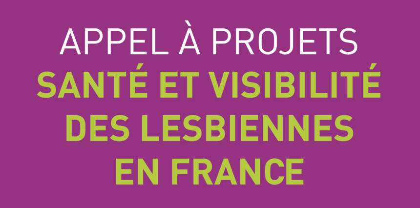 Appel à projets « Santé et visibilité des lesbiennes en France ».
