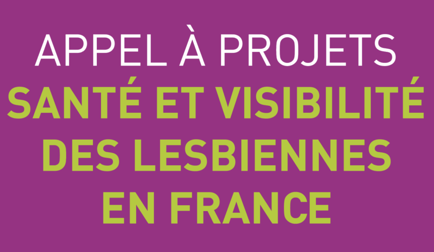 Appel à projets « Santé et visibilité des lesbiennes en France ». Appel à projets « Santé et visibilité des lesbiennes en France ».